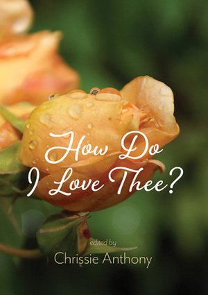 How Do I Love Thee? by Chrissie Anthony