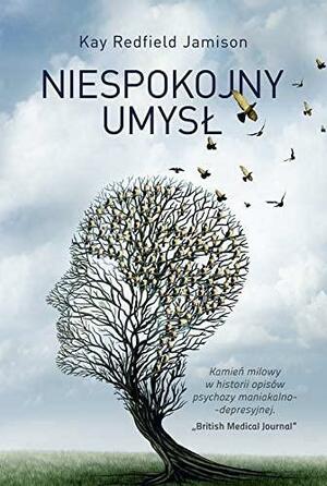 Niespokojny umysł. Pamiętnik nastrojów i szaleństwa by Kay Redfield Jamison