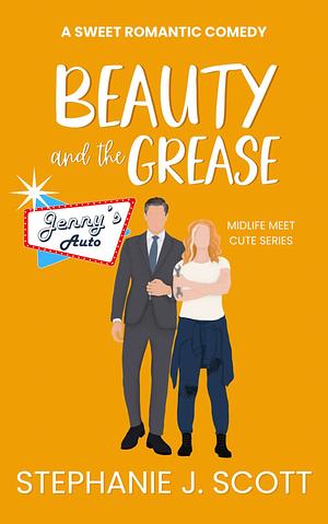 Beauty and the Grease by Stephanie J. Scott
