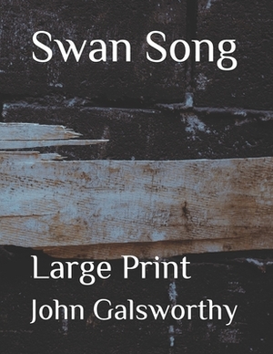 Swan Song: Large Print by John Galsworthy
