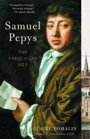 Samuel Pepys: The Unequalled Self by Claire Tomalin