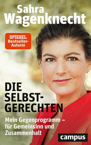 Die Selbstgerechten: Mein Gegenprogramm — für Gemeinsinn und Zusammenhalt by Sahra Wagenknecht