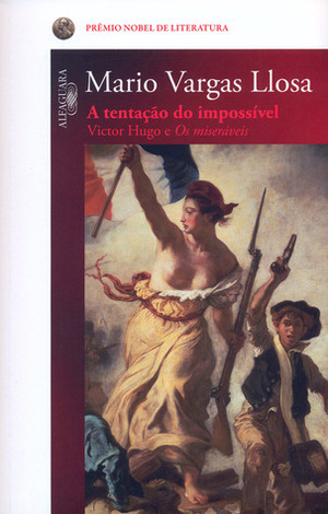 A Tentação do Impossível: Victor Hugo e Os Miseráveis by Mario Vargas Llosa
