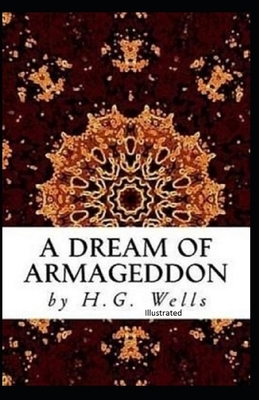 A Dream of Armageddon Illustrated by H.G. Wells