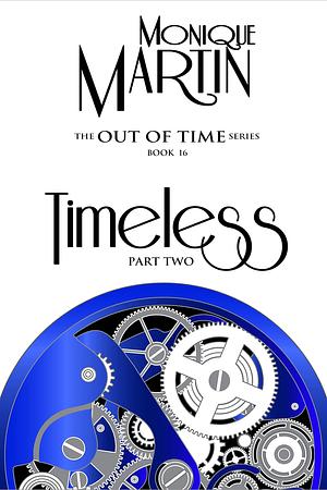 Timeless: Part Two: Out of Time Book #16 by Monique Martin, Monique Martin