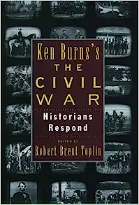 Ken Burns's the Civil War: Historians Respond by Robert Brent Toplin