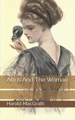 Arms And The Woman by Harold Macgrath