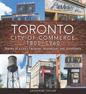 Toronto City of Commerce 1800–1960 by Katherine Taylor