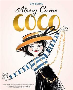 Along Came Coco: A Story about Coco Chanel by Eva Byrne