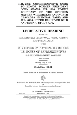 H.R. 2802, commemorative work to honor former president John Adams; H.R. 2806, adjust boundary of the Stephen Mather Wilderness and North Cascades Nat by United St Congress, United States House of Representatives, Committee on Natural Resources (house)