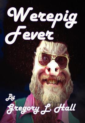 Werepig Fever by Gregory L. Hall