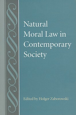 Natural Moral Law in Contemporary Society by Holger Zaborowski