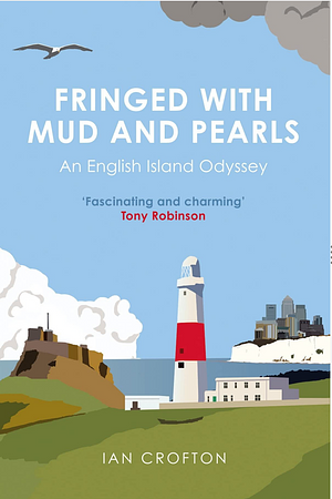 Fringed With Mud and Pearls: An English Island Odyssey by Ian Crofton