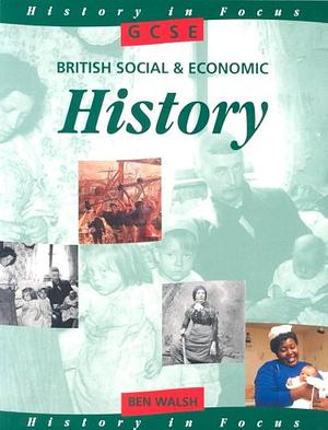 GCSE British Social and Economic History by Ben Walsh