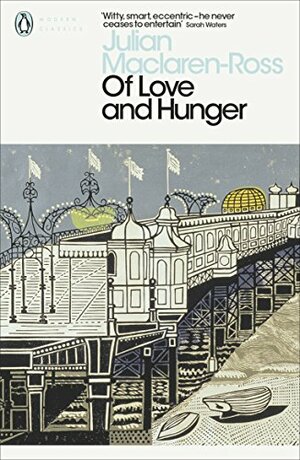 Of Love and Hunger by Julian Maclaren-Ross