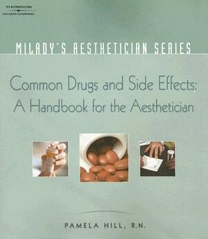 Milady's Aesthetician Series: Common Drugs and Side Effects: A Handbook for the Aesthetician by Pamela Hill