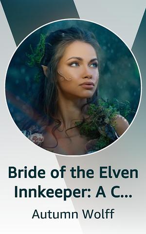 Bride of the Elven Innkeeper: A Cozy Sapphic Fantasy Tale by Autumn Wolff, Autumn Wolff