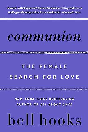 Communion: The Female Search for Love by bell hooks