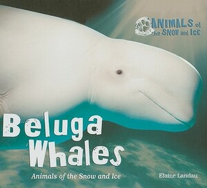 Beluga Whales by Elaine Landau