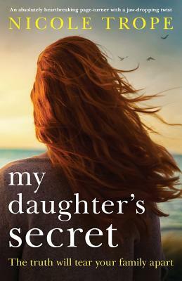 My Daughter's Secret: An Absolutely Heartbreaking Page-Turner with a Jaw-Dropping Twist by Nicole Trope