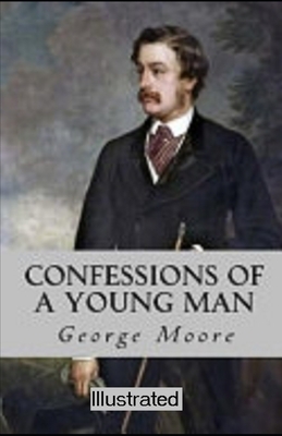 Confessions of a Young Man Illustrated by George Moore