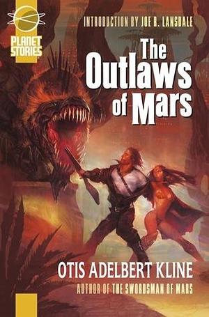 The Outlaws Of Mars by Otis Adelbert Kline, Otis Adelbert Kline, Erik Mona, Joe R. Lansdale