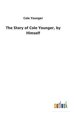 The Story of Cole Younger, by Himself by Cole Younger