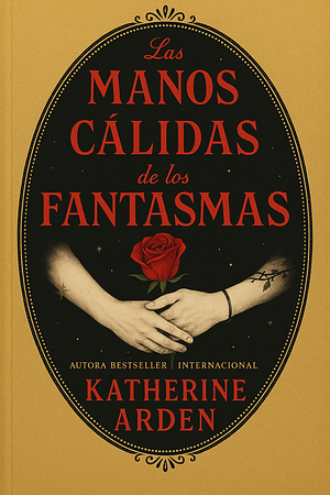 Las manos cálidas de los fantasmas (Edición Exclusiva) by Katherine Arden