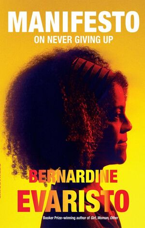 Manifesto: On Never Giving Up by Bernardine Evaristo