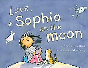 Love, Sophia on the Moon by Mika Song, Anica Mrose Rissi