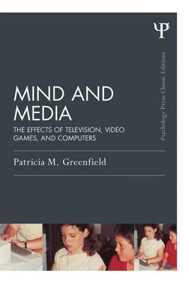 Mind and Media: The Effects of Television, Video Games, and Computers by Patricia M. Greenfield