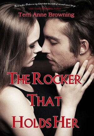 The Rocker That Holds Her by Terri Anne Browning