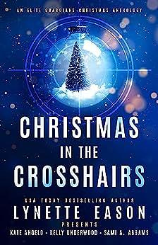 Christmas in the Crosshairs: An Elite Guardians Christmas Anthology by Kate Angelo