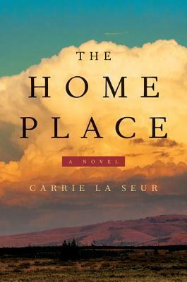 The Home Place: A Novel by Carrie La Seur