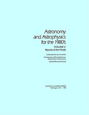 Astronomy and Astrophysics for the 1980's, Volume 2: Reports of the Panels by Division on Engineering and Physical Sci, Commission on Physical Sciences Mathemat, National Research Council