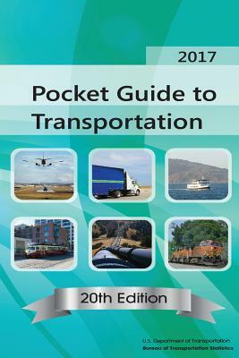 Pocket Guide to Transportation: 2017 by U. S. Department of Transportation, Bureau Of Transportation Statistics