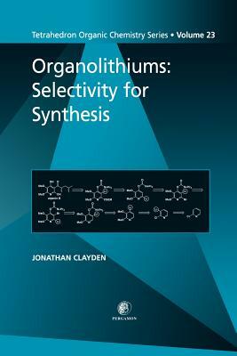 Organolithiums: Selectivity for Synthesis by Jonathan Clayden