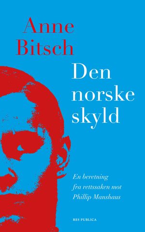 Den norske skyld - En beretning om rettssaken mot Philip Manshaus by Anne Bitsch