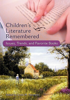 Children's Literature Remembered: Issues, Trends, and Favorite Books by Linda M. Pavonetti