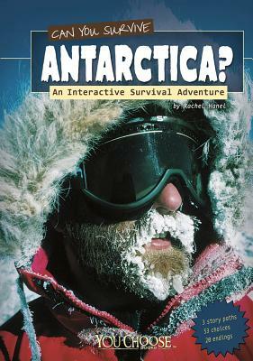 Can You Survive Antarctica?: An Interactive Survival Adventure by Rachael Hanel