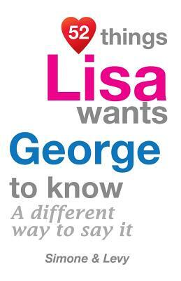 52 Things Lisa Wants George To Know: A Different Way To Say It by Levy, J. L. Leyva, Simone