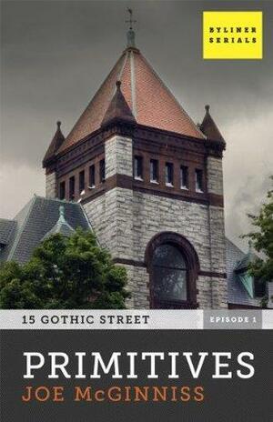 Primitives: 15 Gothic Street, Episode One by Joe McGinniss