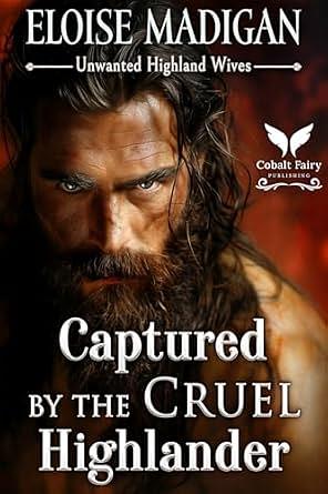 Captured by the Cruel Highlander by Eloise Madigan