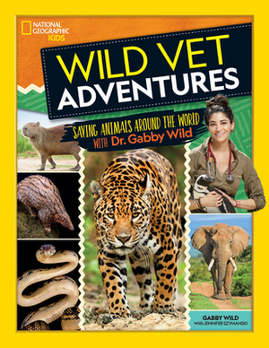 Wild Vet Adventures: Saving Animals Around the World with Dr. Gabby Wild by Gabby Wild
