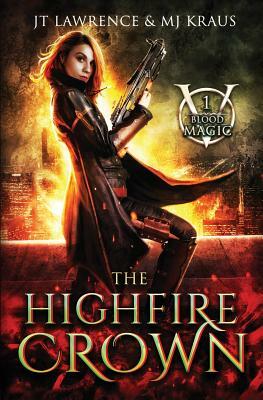 The Highfire Crown by M.J. Kraus, J.T. Lawrence