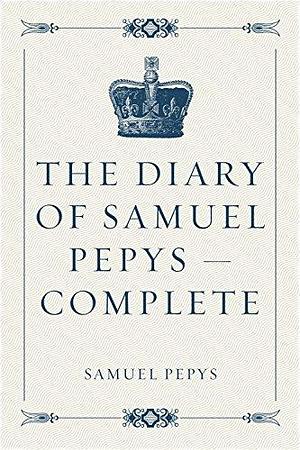 The Diary of Samuel Pepys — Complete by Samuel Pepys, Samuel Pepys