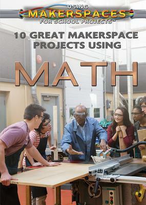 10 Great Makerspace Projects Using Math by Kevin Hall