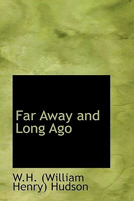 Far Away and Long Ago by William Henry Hudson