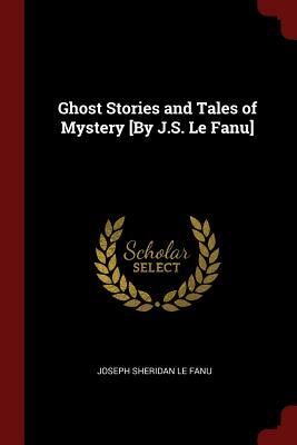 Ghost Stories and Tales of Mystery  by J. Sheridan Le Fanu