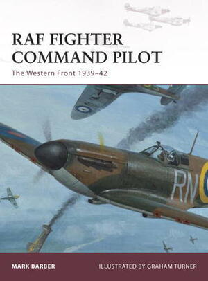 RAF Fighter Command Pilot: The Western Front 1939–42 by Mark Barber